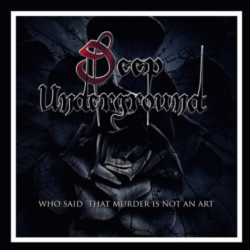 Deep Underground : Who Said That Murder Is Not an Art